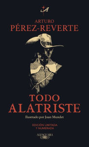 Title: Todo Alatriste, Author: Arturo Pérez-Reverte