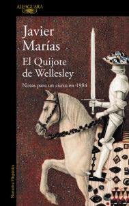 Title: El Quijote de Wellesley: Notas para un curso en 1984, Author: Javier Marías