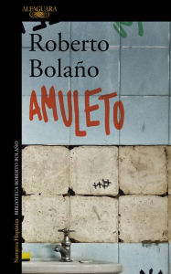 Title: Amuleto, Author: Roberto Bolaño