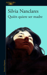 Title: Quién quiere ser madre, Author: Silvia Nanclares