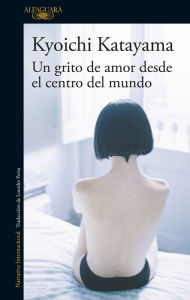 Title: Un grito de amor desde el centro del mundo, Author: Kyoichi Katayama