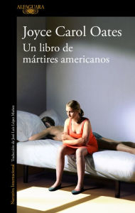 Title: Un libro de mártires americanos / A Book of American Martyrs, Author: Joyce Carol Oates