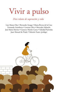 Title: Vivir a pulso: Diez relatos de superación y vida, Author: Varios autores