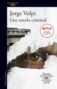 Title: Una novela criminal (Premio Alfaguara de novela 2018), Author: Jorge Volpi