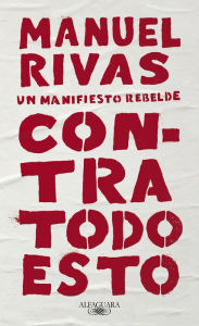 Free audio books download cd Contra todo esto: Un manifiesto rebelde by Manuel Rivas MOBI 9788420433356