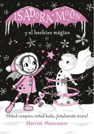 Title: Grandes historias de Isadora Moon 1 - Isadora Moon y el hechizo mágico: ¡Un libro mágico!, Author: Harriet Muncaster