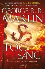 Title: Foc i Sang (Cançó de gel i foc): 300 anys abans de Joc de Trons. Història dels Targaryen, Author: George R.R. Martin