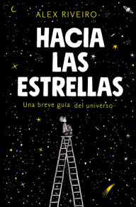 Title: Hacia las estrellas: Una breve guía del universo, Author: Álex Riveiro