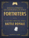 Alternative view 1 of Una enciclopedia de estrategia para Fortniters. Guía no oficial para Battle Royale / An Encyclopedia Of Strategy for Fortniters: An Unofficial Guide For
