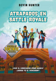 Title: Atrapados en Battle Royale (Fortnite: Atrapados en Battle Royale 1), Author: Devin Hunter