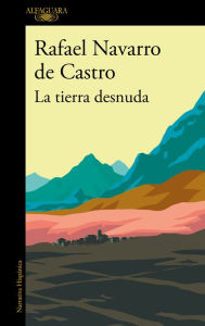 Title: La tierra desnuda, Author: Rafael Navarro de Castro