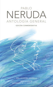 Title: Antología general (Edición conmemorativa de la RAE y la ASALE), Author: Pablo Neruda