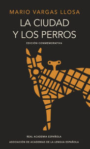 Title: La ciudad y los perros (edición del cincuentenario) (Edición conmemorativa de la RAE y la ASALE), Author: Mario Vargas Llosa