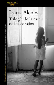 Title: Trilogía de la casa de los conejos, Author: Laura Alcoba