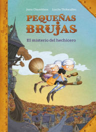 Title: Pequeñas brujas: El misterio del hechicero / Little Witches: The mystery of the sorcerer, Author: Joris Chamblain