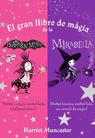 Title: La Isadora Moon - El gran llibre de màgia de la Isadora i la Mirabelle, Author: Harriet Muncaster