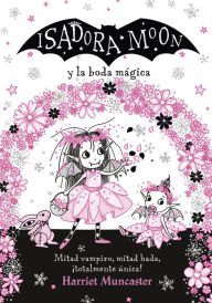 Title: Grandes historias de Isadora Moon 3 - Isadora Moon y la boda mágica: ¡Un libro mágico!, Author: Harriet Muncaster