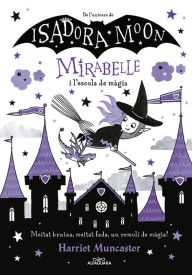 Title: Mirabelle 2 - Mirabelle i l'escola de màgia: Un llibre màgic de l'univers de la Isadora Moon!, Author: Harriet Muncaster