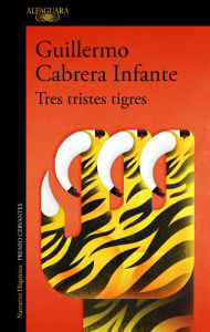 Title: Tres tristes tigres / Three Trapped Tigers, Author: GUILLERMO CABRERA INFANTE