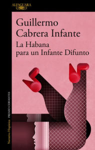 Title: La Habana para un infante difunto / Infante's Inferno, Author: GUILLERMO CABRERA INFANTE