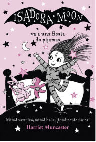 Title: Isadora Moon 8 - Isadora Moon va a una fiesta de pijamas: ¡Un libro mágico!, Author: Harriet Muncaster