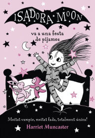 La Isadora Moon 8 - La Isadora Moon va a una festa de pijames: Un llibre màgic!