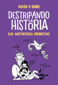 Title: Destripando la historia - Las auténticas princesas, Author: Rodrigo Septién Rodri