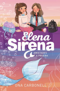 Title: Elena Sirena 2 - Amistades a prueba, Author: Ona Carbonell
