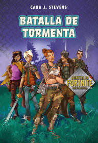 Title: Batalla de tormenta: Aventura en Fortnite Libro no Oficial / Battle Storm: An Unofficial Fortnite Novel, Author: Cara J. Stevens