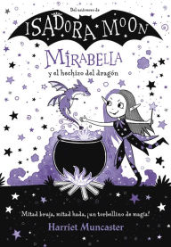 Mirabella 1 - Mirabella y el hechizo del dragón: ¡Un libro mágico del universo de Isadora Moon!