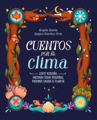 Title: Cuentos por el clima: Gente pequeña, haciendo cosas pequeñas, puede salvar el planeta / Stories about Climate, Author: Magela Ronda