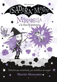 Title: Mirabella 3 - Mirabella y la clase de pociones: ¡Un libro mágico del universo de Isadora Moon!, Author: Harriet Muncaster