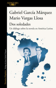 Title: Dos soledades: Un diálogo sobre la novela en América Latina / Dos soledades: A D ialogue About the Latin American Novel, Author: Gabriel Garcia Marqu