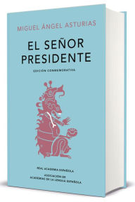 El señor presidente. Edición Conmemorativa / The President. A Commemorative Edition