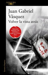 Title: Volver la vista atrás, Author: Juan Gabriel Vásquez