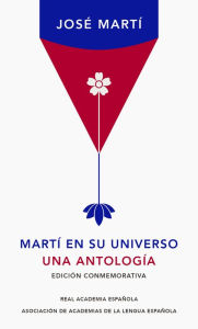 Title: Martí en su universo: Una antología, Author: José Martí