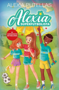 Title: El campamento antibalones / The Anti-Soccer Camp, Author: Alexia Putellas