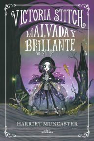 Title: Victoria Stitch 1 - Malvada y brillante: ¡Un libro mágico del universo de Isadora Moon!, Author: Harriet Muncaster