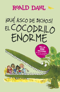 Title: ¡Qué asco de bichos! El cocodrilo enorme (Colección Alfaguara Clásicos), Author: Roald Dahl