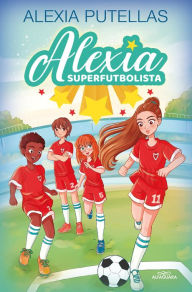 Title: Alexia y las promesas del fútbol / Alexia and the Young Promising Soccer Players, Author: Alexia Putellas