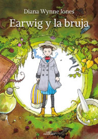 Title: Earwig y la bruja / Earwig and the Witch, Author: Diana Wynne Jones