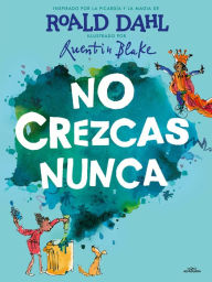Title: No crezcas nunca / Never Grow Up, Author: Roald Dahl