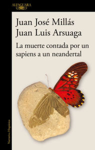 Title: La muerte contada por un sapiens a un neandertal / Death as Told by a Sapiens to a Neanderthal, Author: Juan José Millás