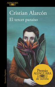 Title: El tercer paraíso (Premio Alfaguara de novela 2022), Author: Cristian Alarcón