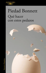 Title: Qué hacer con estos pedazos / What Do We Do with These Pieces?, Author: Piedad Bonnett