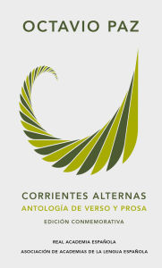 Title: Corrientes alternas. Antología de verso y prosa (Edición conmemorativa de la RAE y la ASALE), Author: Octavio Paz