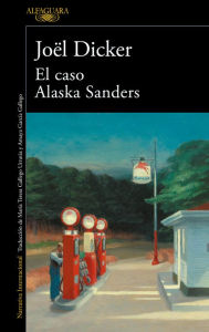 Title: El caso Alaska Sanders / The Alaska Sanders Affair, Author: Joël Dicker