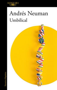 Title: Umbilical: El nuevo libro del autor ganador del Premio Alfaguara, Author: Andrés Neuman