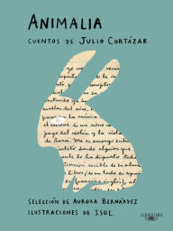 Title: Animalia. Cuentos de Julio Cortázar / Animalia. Short Stories by Julio Cortázar, Author: Julio Cortázar