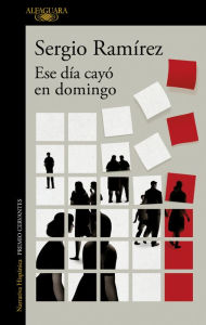 Title: Ese día cayó en domingo: El nuevo libro de relatos del Premio Cervantes, Author: Sergio Ramírez